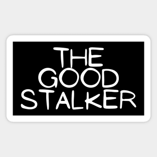 The Good Stalker Funny Pickup Lines Weird Typographic Romantic Innocent School Loving Emotional Missing Challenging Confident Slogan Competition Man’s & Woman’s Magnet